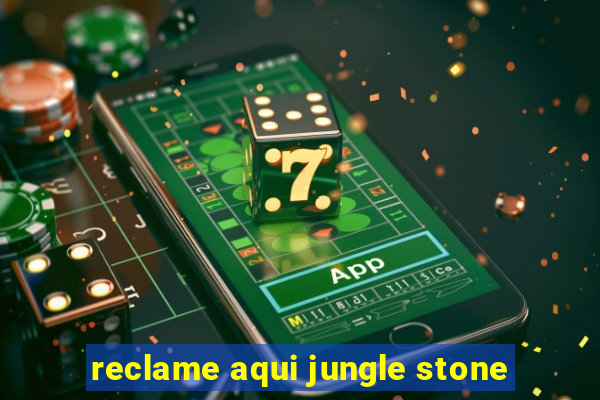 reclame aqui jungle stone